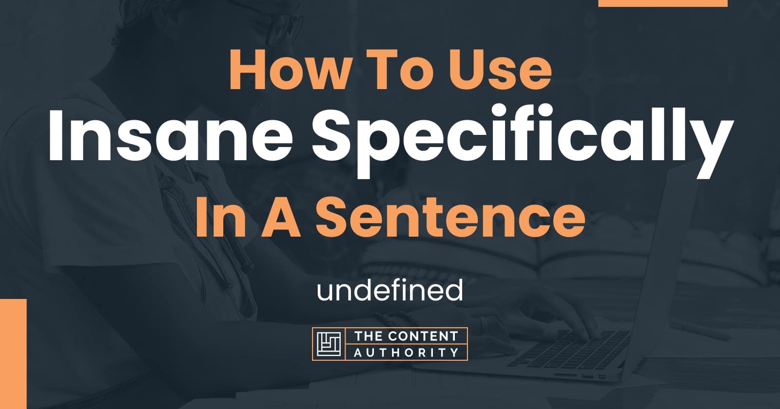 How To Use Insane Specifically In A Sentence Undefined