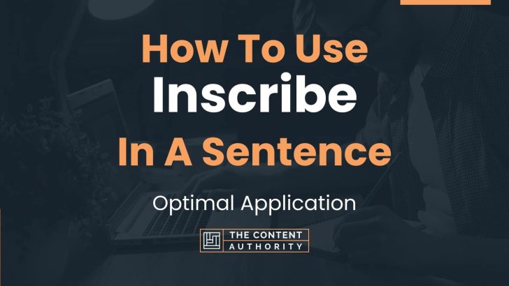 How To Use “Inscribe” In A Sentence: Optimal Application