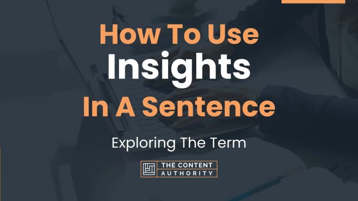 How To Use “Insights” In A Sentence: Exploring The Term