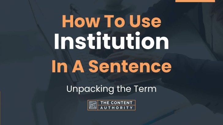 How To Use “Institution” In A Sentence: Unpacking the Term