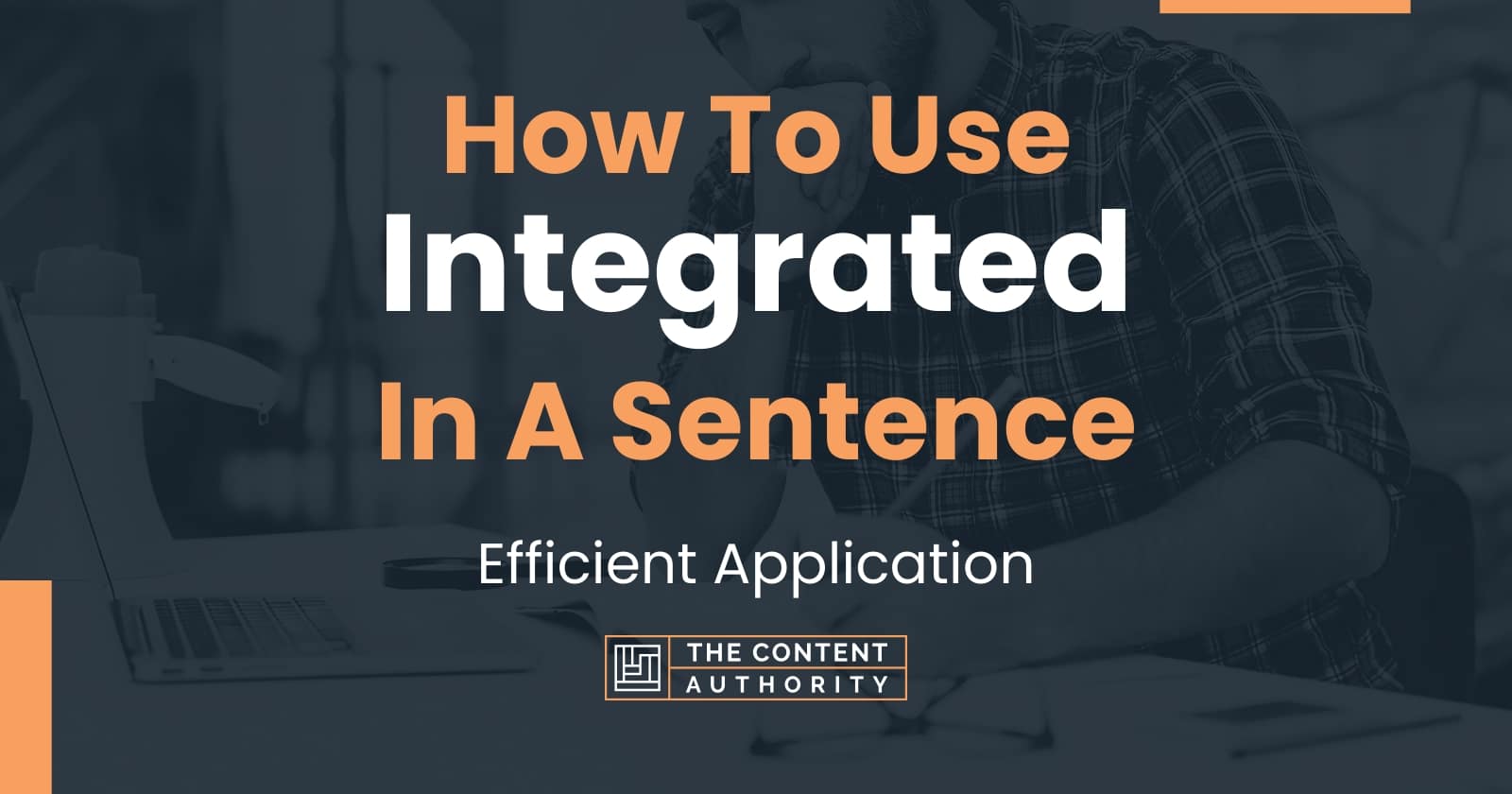 How To Use "Integrated" In A Sentence: Efficient Application