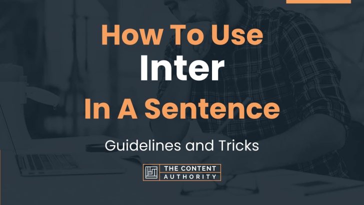 How To Use “Inter” In A Sentence: Guidelines and Tricks