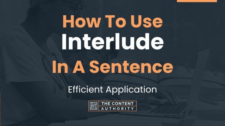 How To Use “Interlude” In A Sentence: Efficient Application