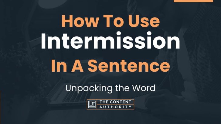 How To Use “Intermission” In A Sentence: Unpacking the Word
