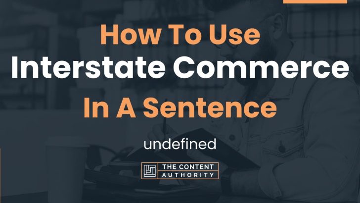 How To Use “Interstate Commerce” In A Sentence: undefined