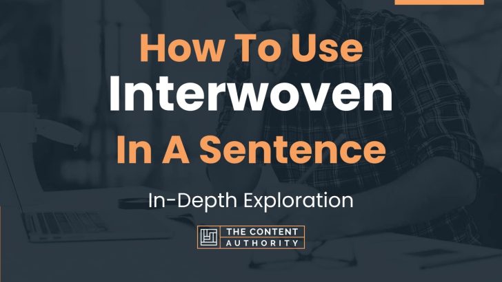 How To Use “Interwoven” In A Sentence: In-Depth Exploration