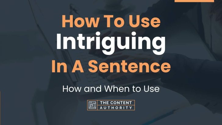 How To Use “Intriguing” In A Sentence: How and When to Use
