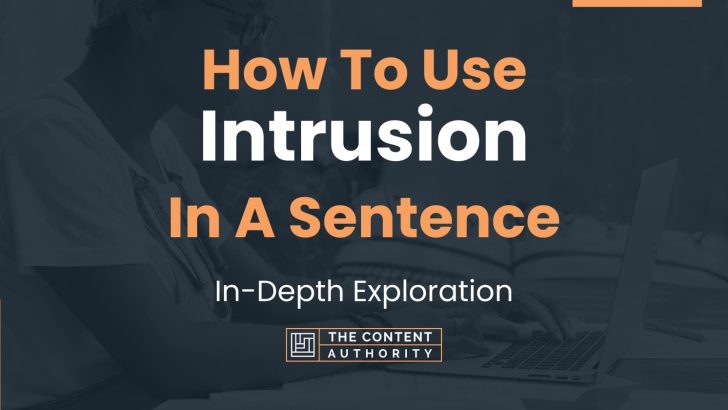 How To Use “Intrusion” In A Sentence: In-Depth Exploration