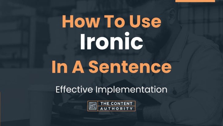 How To Use “Ironic” In A Sentence: Effective Implementation