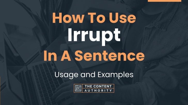 How To Use “Irrupt” In A Sentence: Usage and Examples