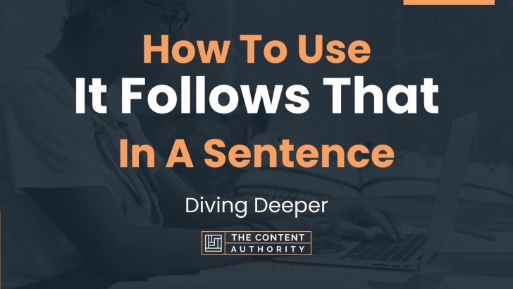How To Use “It Follows That” In A Sentence: Diving Deeper