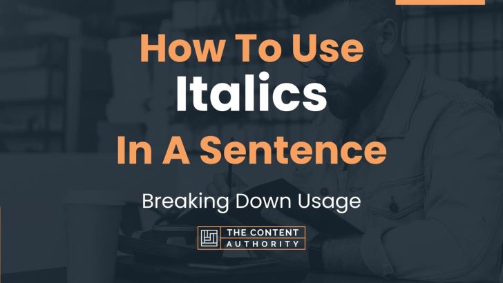 How To Use "Italics" In A Sentence: Breaking Down Usage