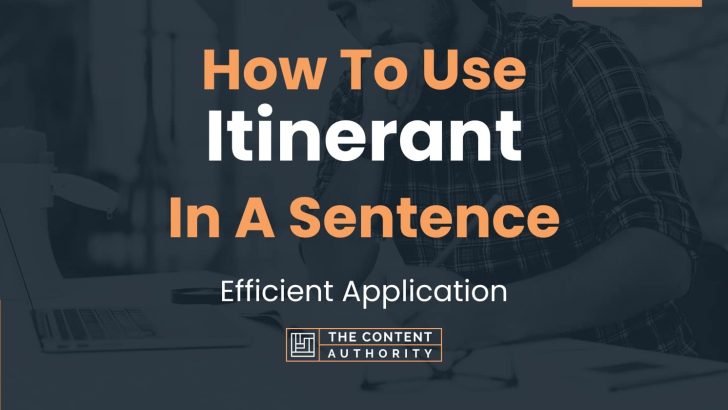 How To Use “Itinerant” In A Sentence: Efficient Application