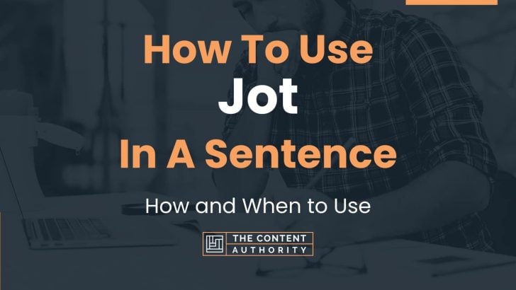 How To Use “Jot” In A Sentence: How and When to Use