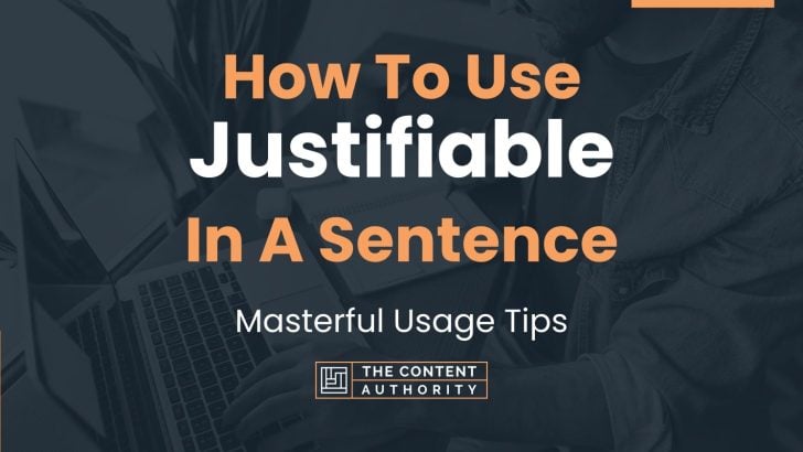 How To Use “Justifiable” In A Sentence: Masterful Usage Tips