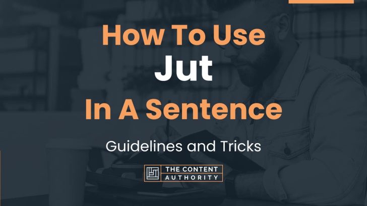 How To Use “Jut” In A Sentence: Guidelines and Tricks