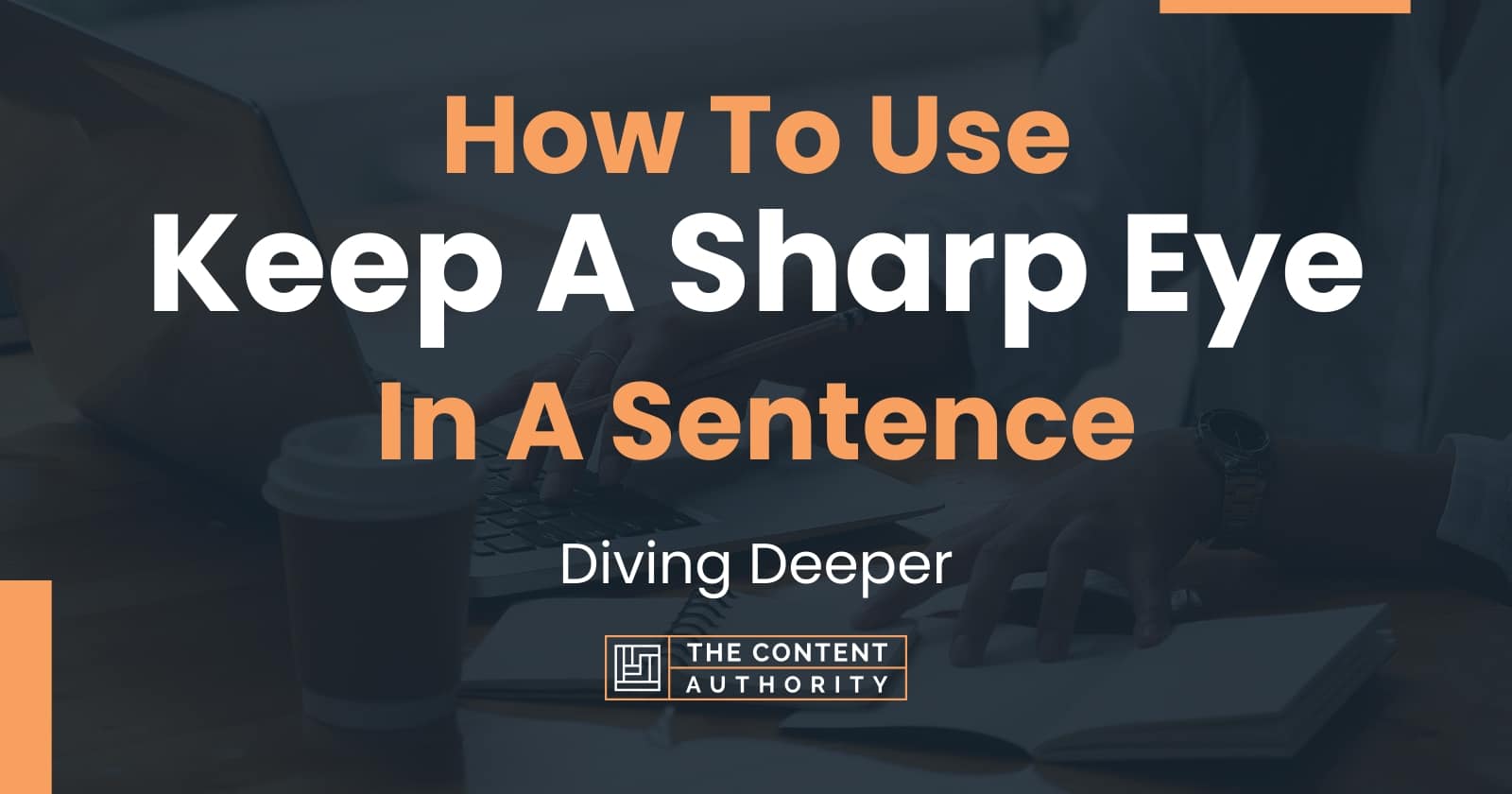 how-to-use-keep-a-sharp-eye-in-a-sentence-diving-deeper