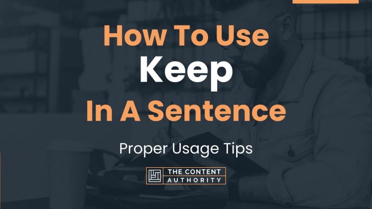 How To Use “Keep” In A Sentence: Proper Usage Tips