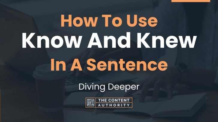 how-to-use-know-and-knew-in-a-sentence-diving-deeper