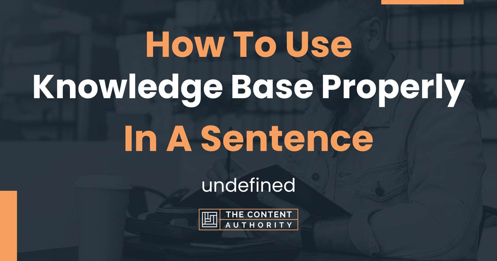 how-to-use-knowledge-base-properly-in-a-sentence-undefined