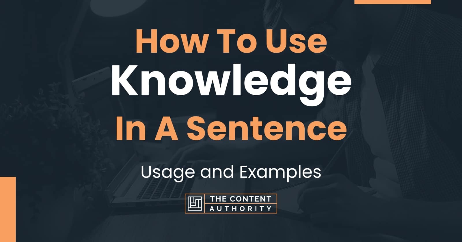 How To Use Knowledge In A Sentence Usage And Examples