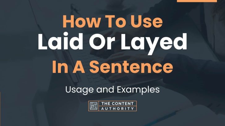 How To Use “Laid Or Layed” In A Sentence: Usage and Examples