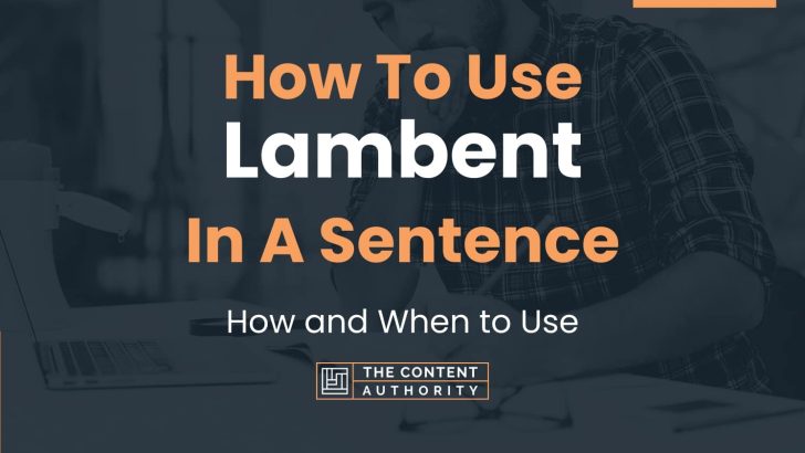 How To Use “Lambent” In A Sentence: How and When to Use