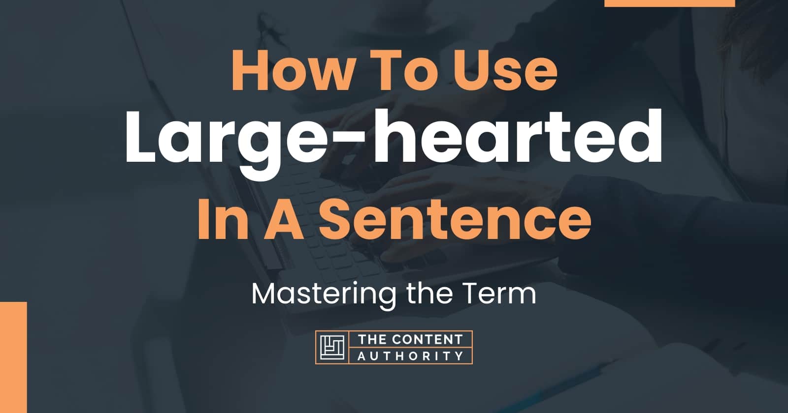 how-to-use-large-hearted-in-a-sentence-mastering-the-term