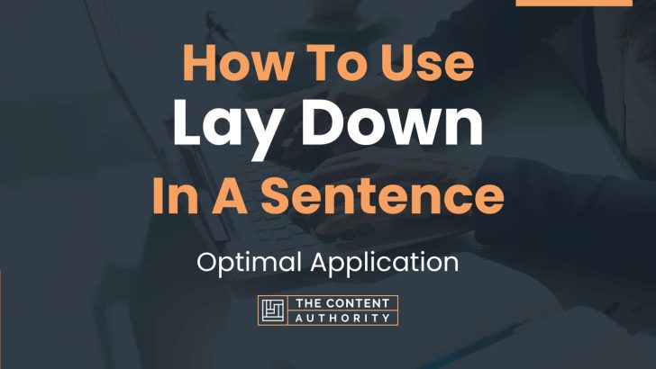 How To Use “Lay Down” In A Sentence: Optimal Application