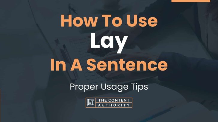 How To Use “Lay” In A Sentence: Proper Usage Tips