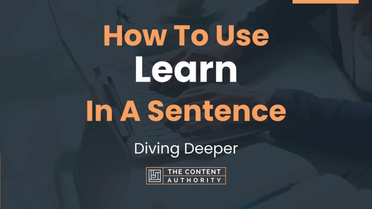 How To Use “Learn” In A Sentence: Diving Deeper