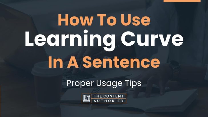 How To Use “Learning Curve” In A Sentence: Proper Usage Tips