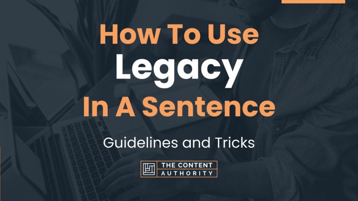 how-to-use-legacy-in-a-sentence-guidelines-and-tricks