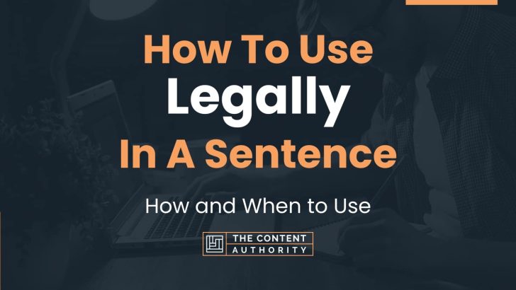 How To Use “Legally” In A Sentence: How and When to Use