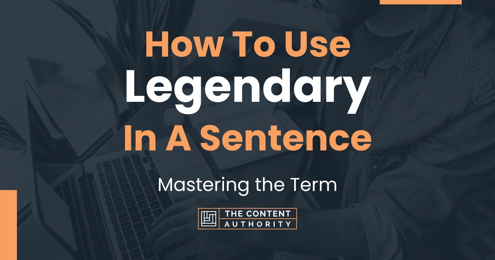 how-to-use-legendary-in-a-sentence-mastering-the-term