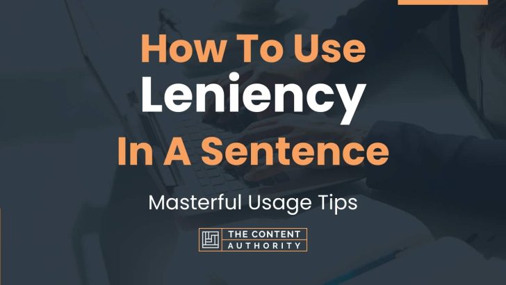 How To Use “Leniency” In A Sentence: Masterful Usage Tips