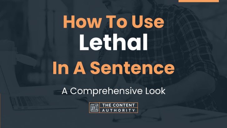 how-to-use-lethal-in-a-sentence-a-comprehensive-look