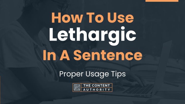 How To Use Lethargic In A Sentence Proper Usage Tips