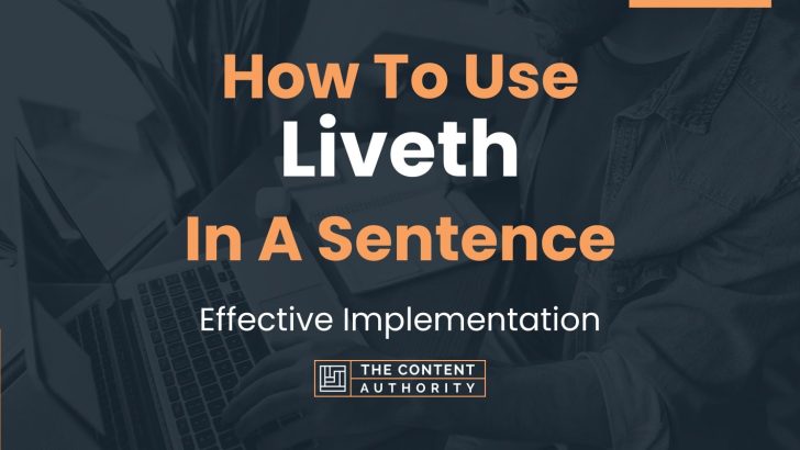 How To Use “Liveth” In A Sentence: Effective Implementation