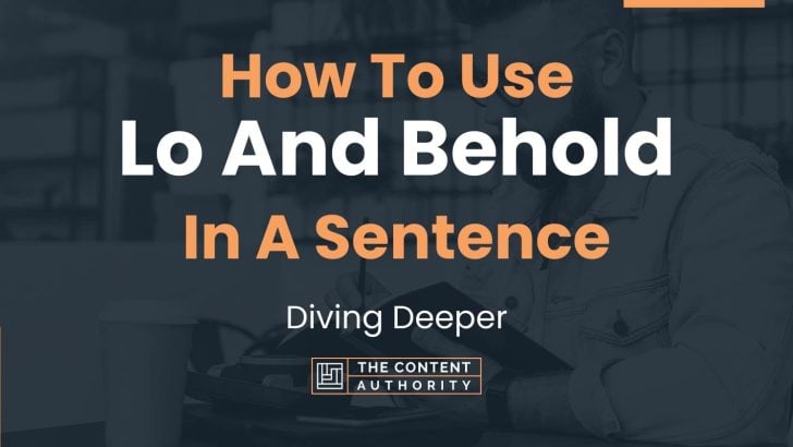 How To Use “Lo And Behold” In A Sentence: Diving Deeper