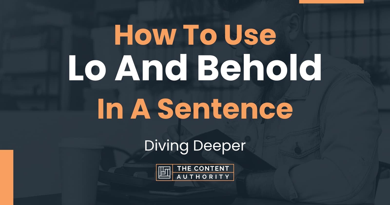 how-to-use-lo-and-behold-in-a-sentence-diving-deeper