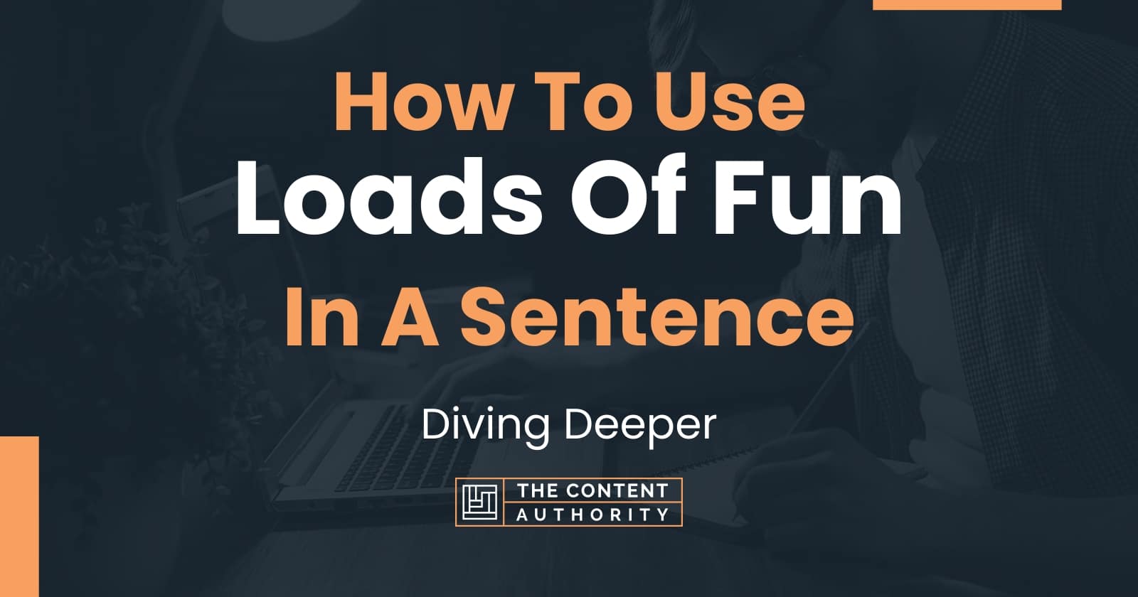 How To Use Loads Of Fun In A Sentence Diving Deeper