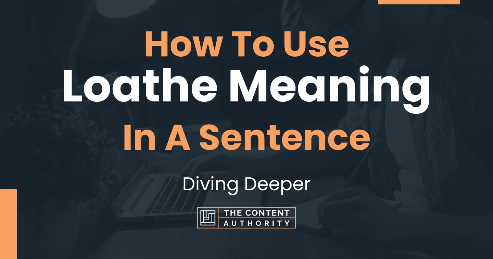 how-to-use-loathe-meaning-in-a-sentence-diving-deeper