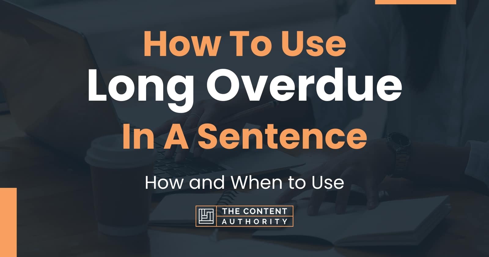 Use Long Overdue In A Sentence