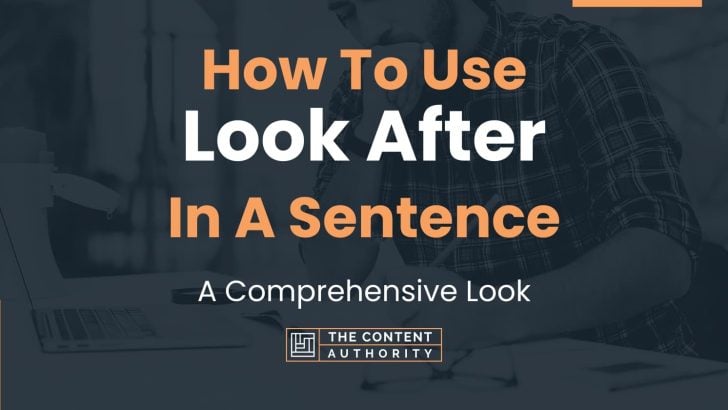 how-to-use-look-after-in-a-sentence-a-comprehensive-look