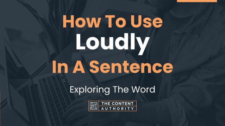 how-to-use-loudly-in-a-sentence-exploring-the-word