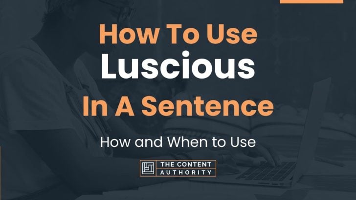 how-to-use-luscious-in-a-sentence-how-and-when-to-use