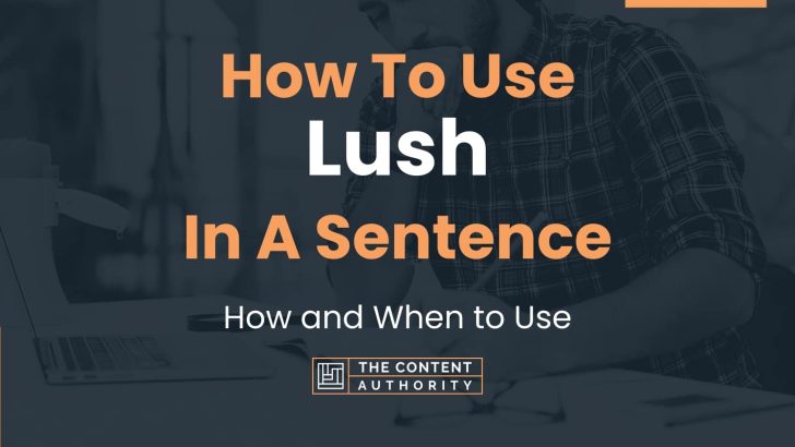 How To Use “Lush” In A Sentence: How and When to Use