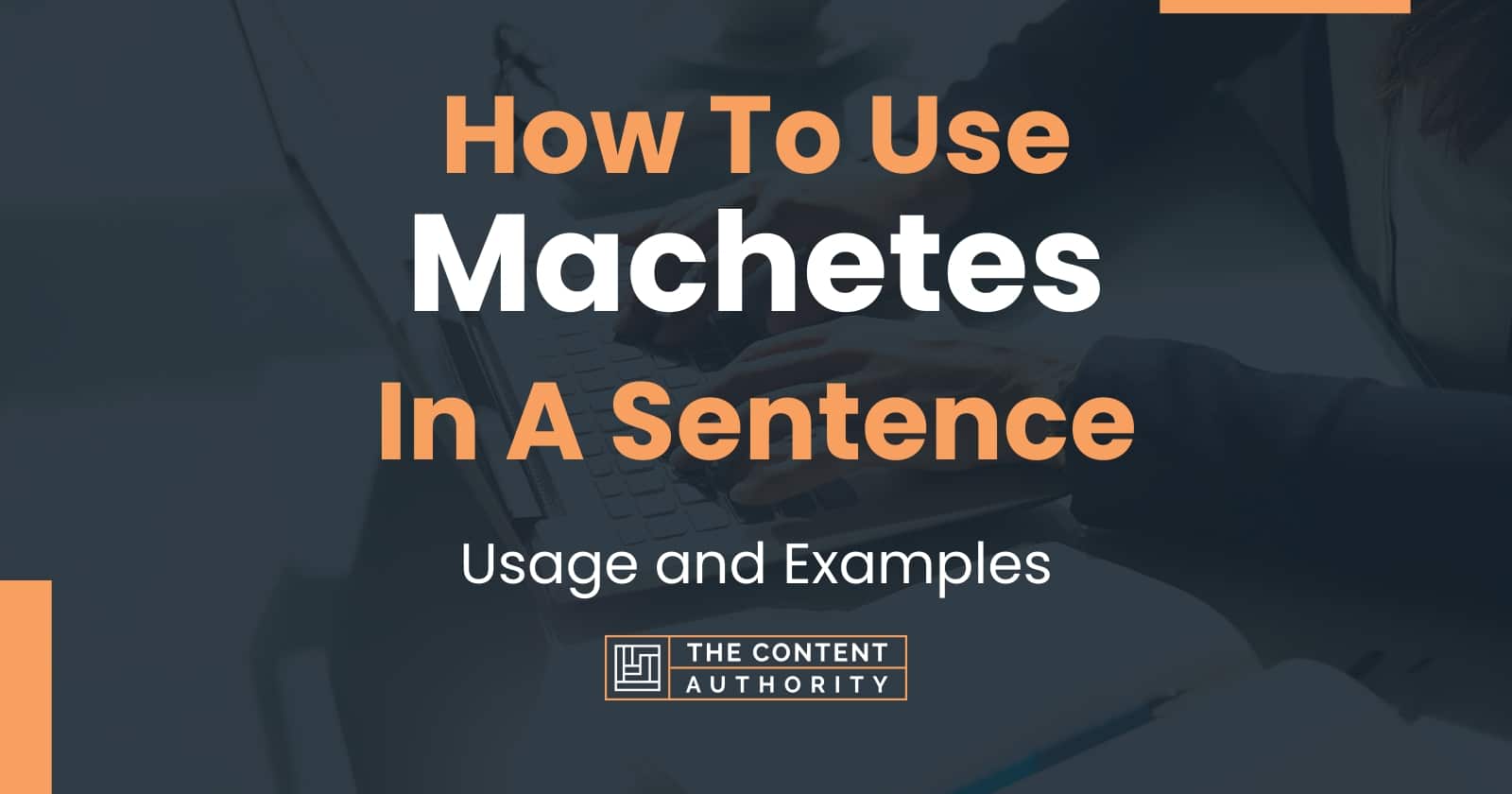 How To Use "Machetes" In A Sentence Usage and Examples