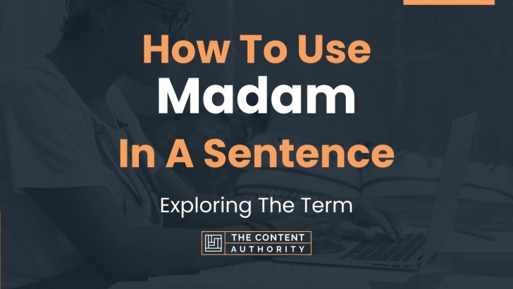 How To Use “Madam” In A Sentence: Exploring The Term